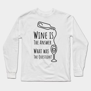 Wine is The Answer What was The Question? - 2 Long Sleeve T-Shirt